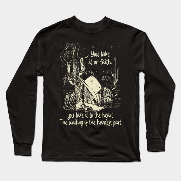 You Take It On Faith, You Take It To The Heart The Waiting Is The Hardest Part Cowgirl Hat Western Long Sleeve T-Shirt by Creative feather